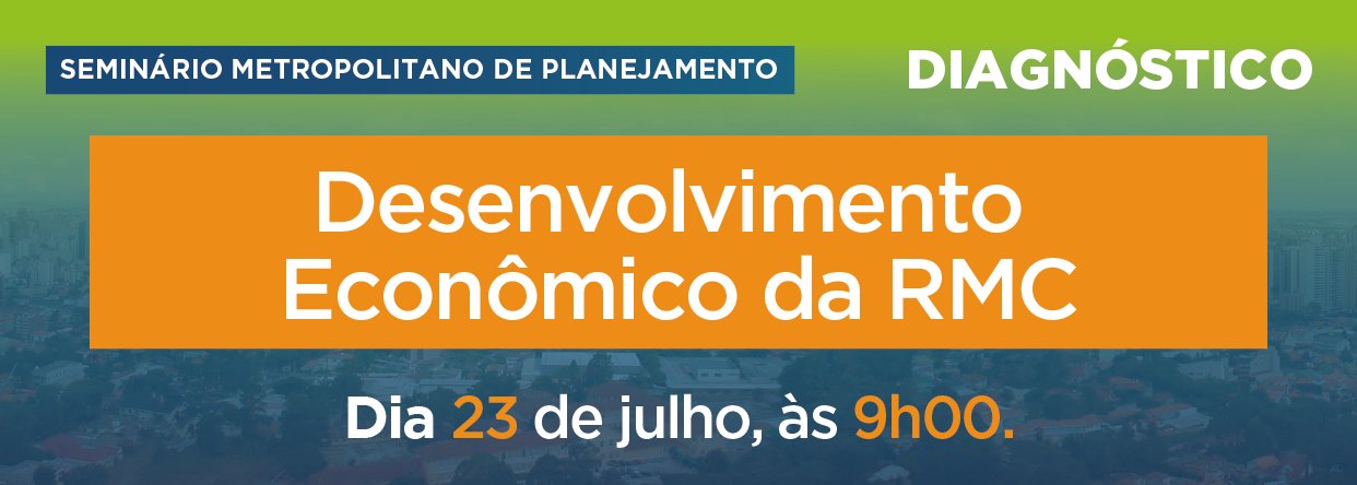 Seminários Metropolitanos de Planejamento - Diagnóstico - Desenvolvimento Econômico da RMC