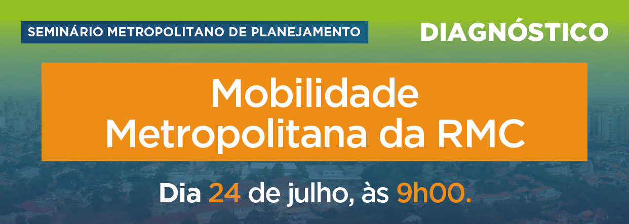Seminários Metropolitanos de Planejamento - Diagnóstico - Mobilidade Metropolitana da RMC